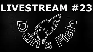 Dans Fish Livestream # 23