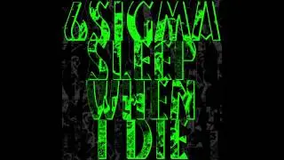 6Sigma - Sleep When I Die