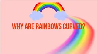 why is rainbow curved?