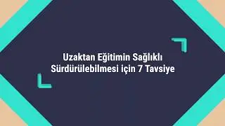 Uzaktan Eğitimin Sağlıklı Sürdürülebilmesi için 7 Tavsiye