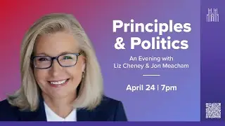 4.24.24 Principles & Politics: An Evening with Liz Cheney and Jon Meacham