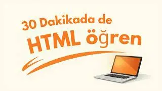 Hiç Bilmeyenler İçin HTML5 Eğitimi (30 Dakikada Temelleri Atın) 