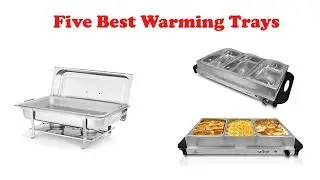 5 best warming trays in 2019