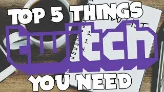 How To Start Streaming On Twitch | Top 5 Things You NEED To Livestream!