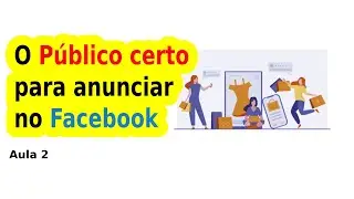 Entendendo o público para anunciar no Facebook | Aula 2