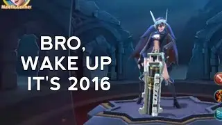 bro, wake up it's 2016 MLBB