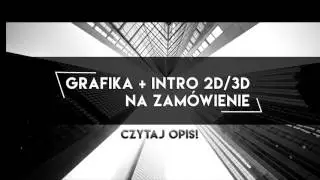 GRAFIKA+INTRO 2D/3D NA ZAMÓWIENIE ZA DARMO  [AKTUALNE]
