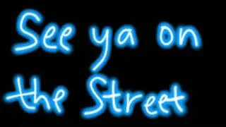 See ya on the Street