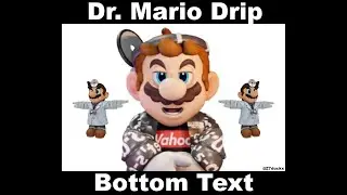 Dr. Mario Drip Meme
