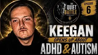 The Quiet Battle Podcast Episode 6: Keegan Opens Up About ADHD and Autism
