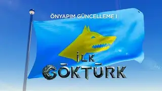 İLK GÖKTÜRK | GÜNCELLEME I
