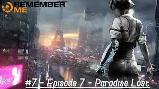 REMEMBER ME -Episode 7 - Paradise Lost - Gameplay #gameplay