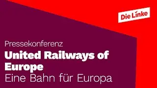 "Züge Europas, vereinigt euch!" Pressekonferenz für eine Bahn für Europa