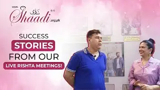 #Success Stories From Shaadi.org.pk's Live #Rishta Meetings | Award-Winning | #Best Marriage Bureau