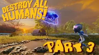 Destroy All Humans Game Play Walk Through Part 3