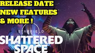 Starfields Shattered Space DLC Release Date, New News & More !