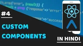 #4 - CUSTOM COMPONENTS IN REACT NATIVE | REACT NATIVE TUTORIALS IN HINDI