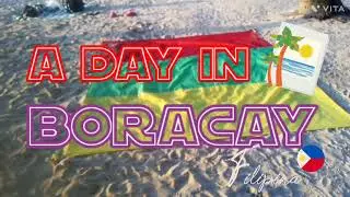 A DAY IN BORACAY ISLAND - KALIBO, AKLAN, PHILIPPINES 🌴