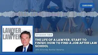 The Life of a Lawyer, Start to Finish  How to Find a Job After Law School