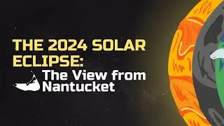 The 2024 Solar Eclipse: The View from Nantucket