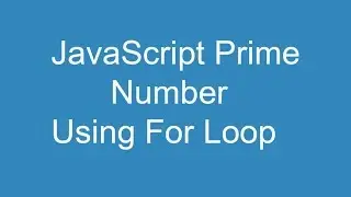 JavaScript Prime Number Using For Loop
