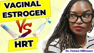 VAGINAL ESTROGEN VS HORMONAL REPLACEMENT THERAPY (HRT) | Dr. Milhouse