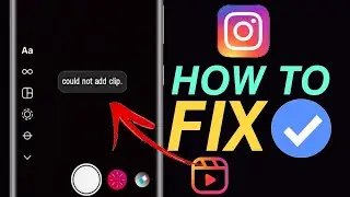 HOW TO FIX Could not add clip Problem in Instagram Reels | Instagram Reels Could not add clip Error