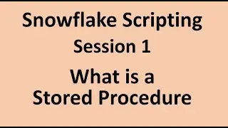 Snowflake Scripting - 1 - What is a Stored Procedure? How to write a Procedure?