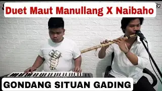 DUET MAUT NAIBAHO X MANULLANG GONDANG SITUAN GADING