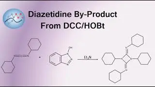 Diazetidine By-Product Formation With DCC + HOBt Mechanism | Organic Chemistry