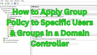 How to Apply Group Policy to Specific Users & Groups in a Domain Controller
