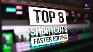 How To Edit Faster | SPEED UP Your Editing Process | TOP 8 Keyboard Shortcuts for Premiere Pro