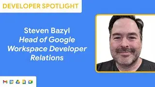 Developer Spotlight: Steven Bazyl, Head of Google Workspace Developer Relations