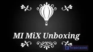 Xiaomi Mi Mix Unboxing  with Camera Demo