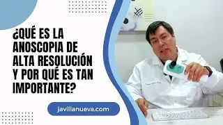 ¿Qué es la Anoscopia de Alta Resolución y por qué es tan importante?