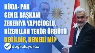 HÜDA  PAR Genel Başkanı Zekeriya Yapıcıoğlu, Hizbullah terör örgütü değildir’ demedi mi?