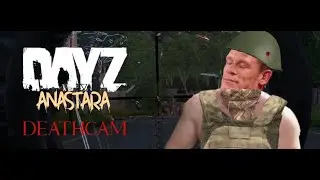 Dayz Anastara First Run DeathCam
