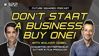Episode #322: Walker Deibel on Acquiring Businesses Instead of Starting Them