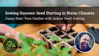 Seed Starting in Warm Climates / Jump-Start Your Garden with Indoor Seed Sowing