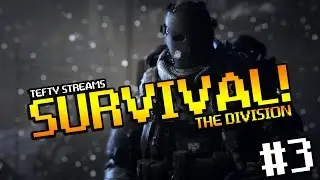 Tefty Stream The Division SURVIVAL - Dec 20th [PC]
