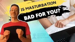 Is Masturbation Bad For You?  Male Masturbation Side Effects and Benefits - Good vs Bad Jerking Off