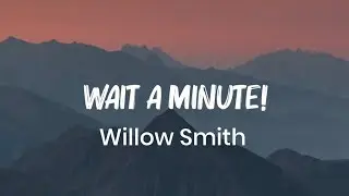 Willow Smith - Wait a Minute! (Lyrics )