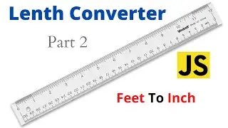 How to make Feet to Inch Converter | Lenth Converter | Javascript