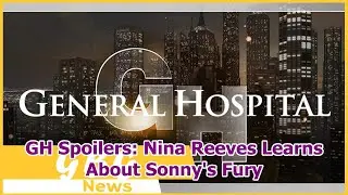 GH Spoilers: Nina Reeves Learns About Sonny's Fury