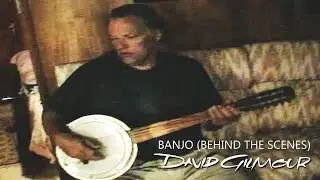 David Gilmour - Banjo (Behind The Scenes)