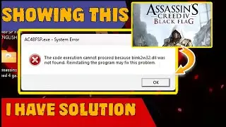 Assassin's creed 4 Black Flag (System Error) bink2w32.dll was not found /Missing