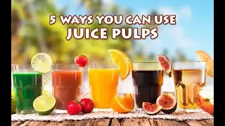 5 Ways You Can Use Juice Pulps