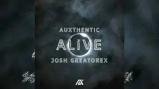 Auxthentic - Alive (feat. Josh Greatorex)