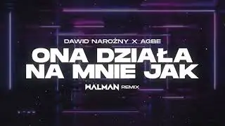 Dawid Narożny x AGBE - Ona działa na mnie jak (WALMAN REMIX)
