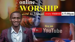 Friday worship with El Manuel: First session for 26th August, 2022